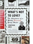 Whats Not To Love by Jonathan Ames